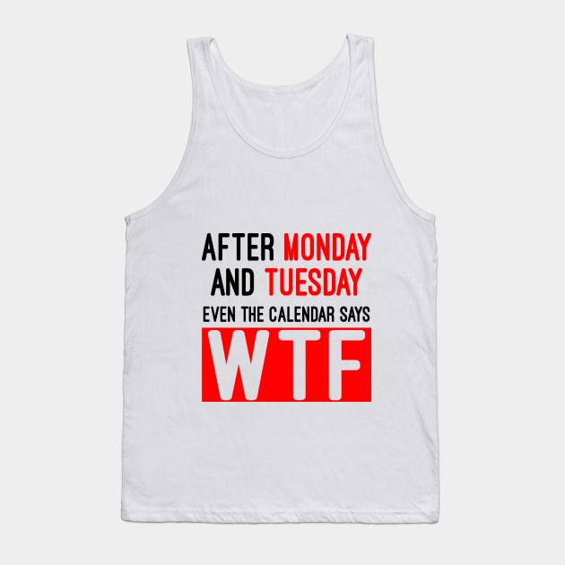 Even the calendar says WTF Tank Top by AK production